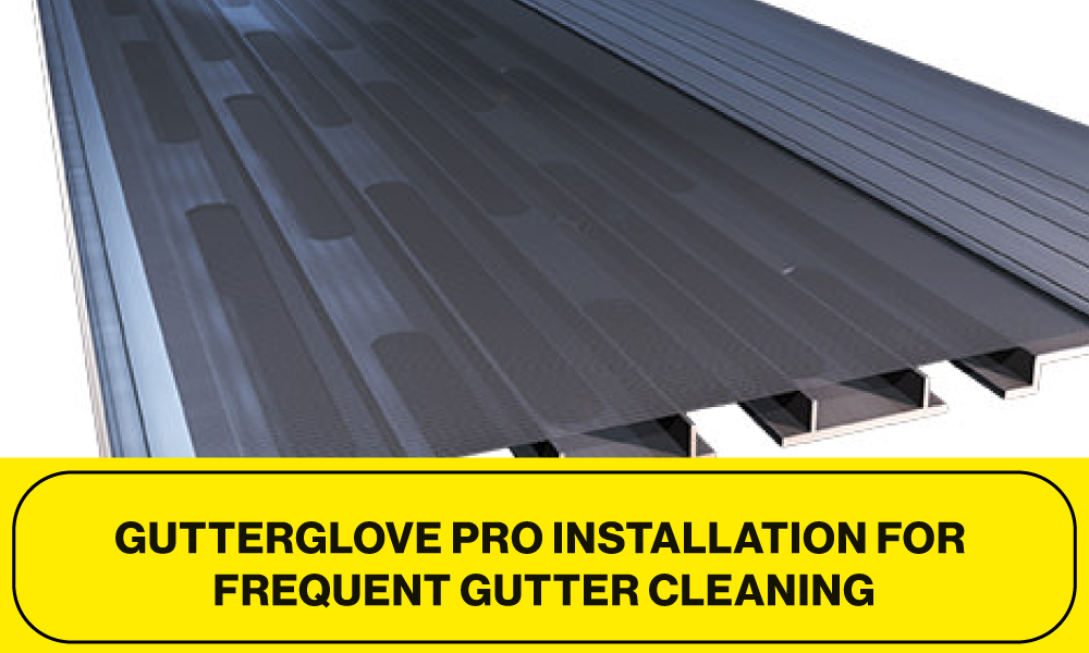 Gutterglove Pro Installation For Frequent Gutter Cleaning