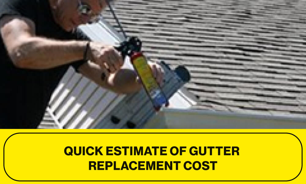 Quick Estimate of Gutter Replacement Cost