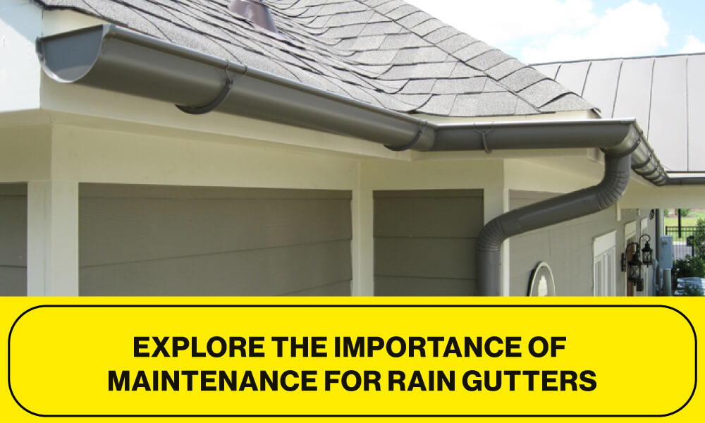 Explore the Importance of Maintenance for Rain Gutters
