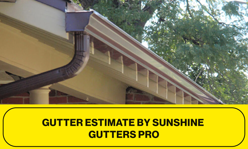 Gutter Estimate by Sunshine Gutters PRO