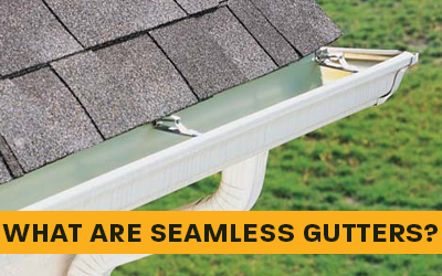 WHAT ARE SEAMLESS GUTTERS?