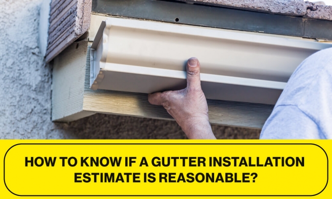 How to Know if a Gutter Installation Estimate Is Reasonable?