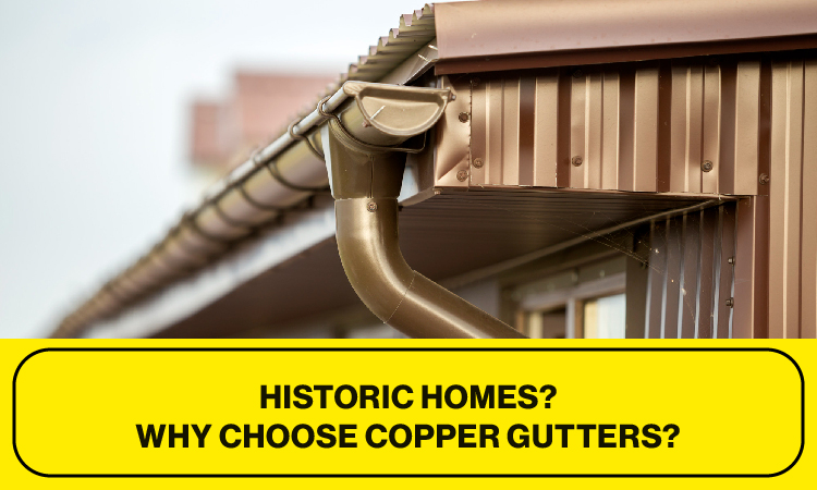 Historic Homes? Why Choose Copper Gutters?