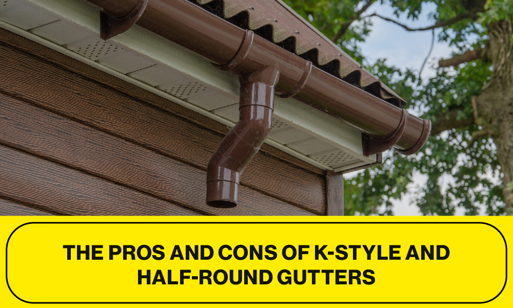The Pros and Cons of K-Style and Half-Round Gutters